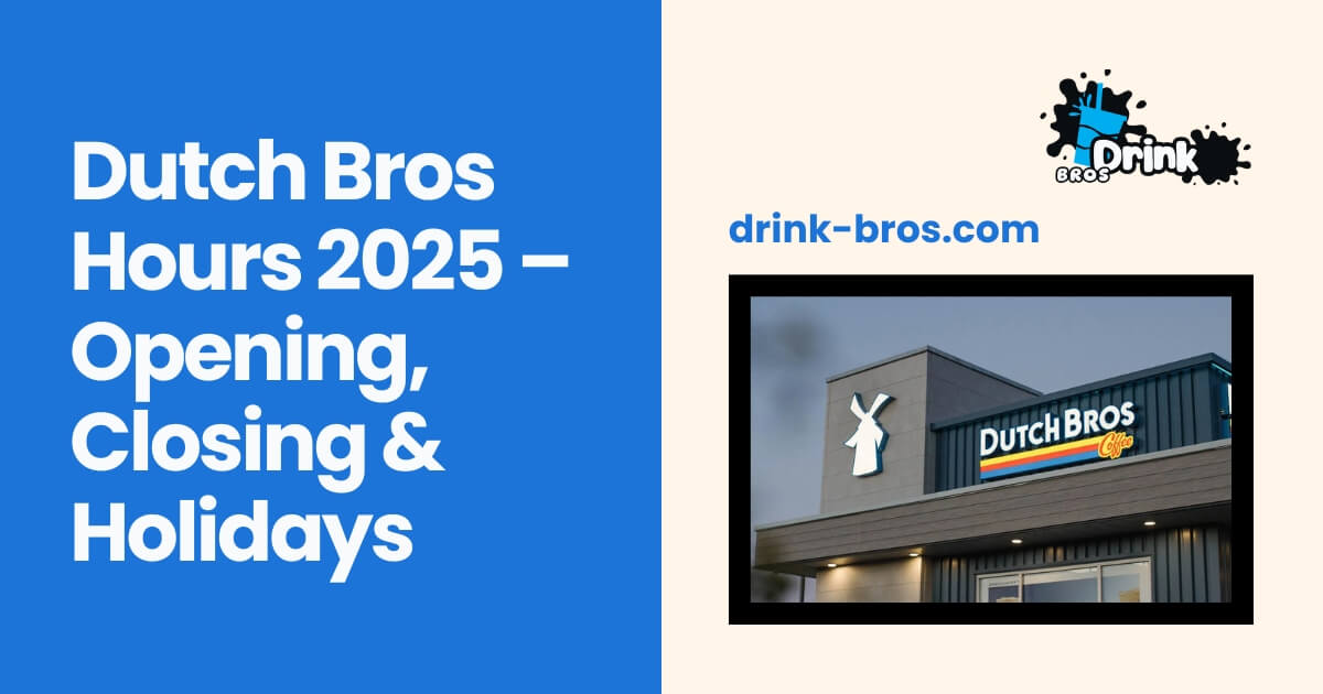 Dutch Bros Hours 2025 – Opening, Closing & Holidays.
