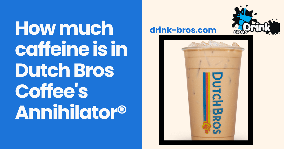 How much caffeine is in Dutch Bros Coffee's Annihilator® (1)